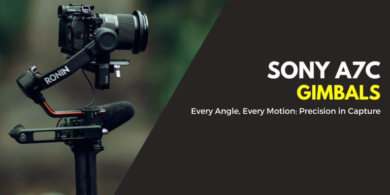 The Best Gimbals For Sony A7C in 2024 [Seamless Stability]