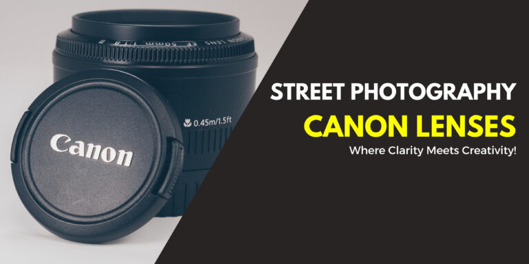 7 Best Canon Lenses For Street Photography in 2024 [All Prices]