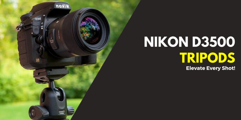 I Reviewed 7 Best Tripods For Nikon D3500 in 2024