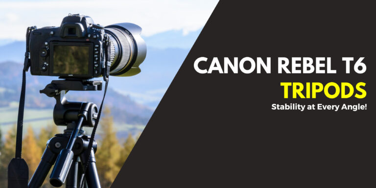 Multi-Option 7 Best Tripods For Canon Rebel T6 in 2024