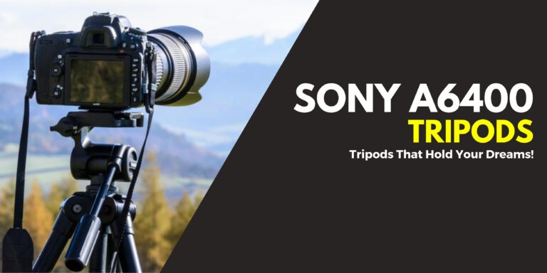 I Reviewed 7 Best Tripods For Sony A6400 in 2024