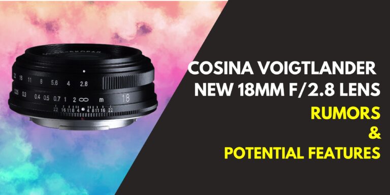 Cosina Voigtlander New 18mm F/2.8 Lens Is Steaming Hot