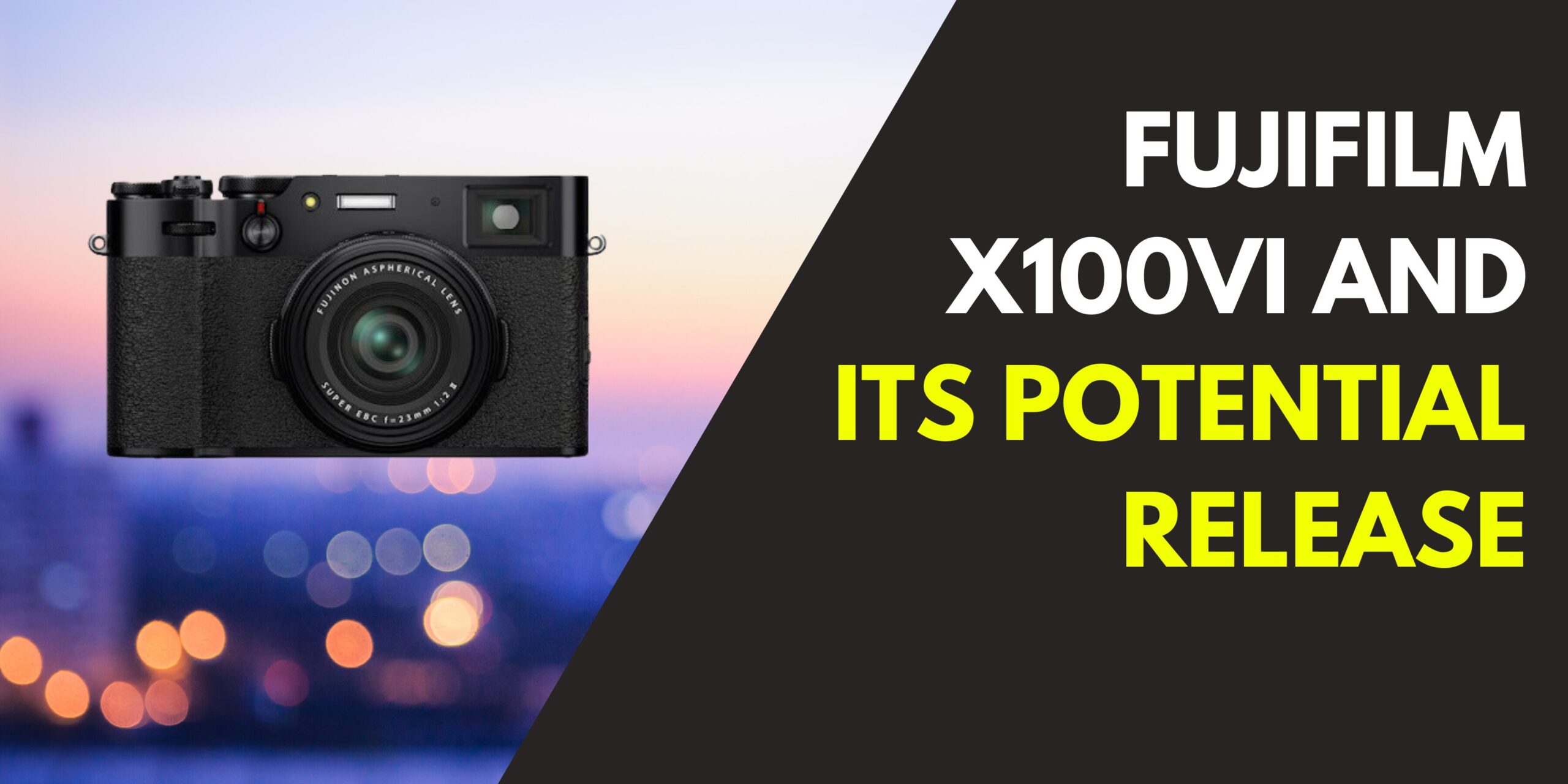 Much Awaited Fujifilm X100VI and Its Potential Release CamerasGuy