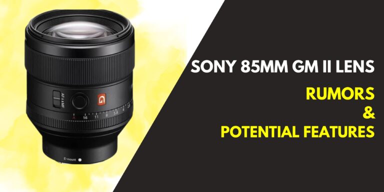 What You Need To Know About Sony 85mm Gm II Lens