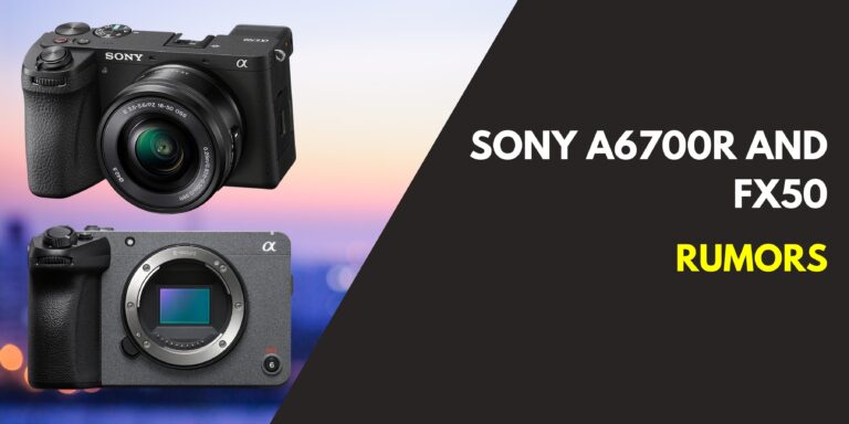 Insider Leaks & Rumors For Sony A6700R and FX50